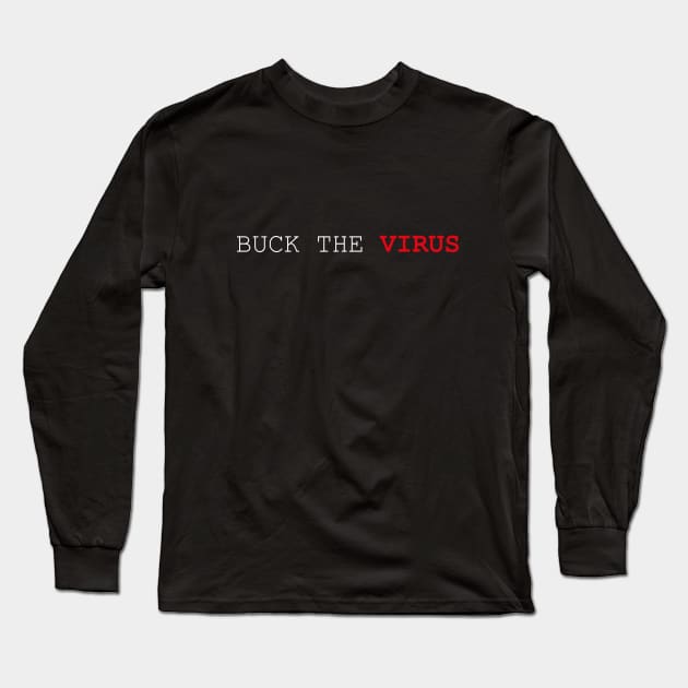 BUCK THE VIRUS A Simple Quote Long Sleeve T-Shirt by MerchSpot